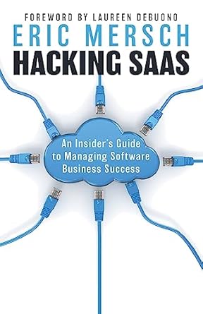 hacking saas an insider s guide to managing software business success 1st edition eric mersch 1544543832,