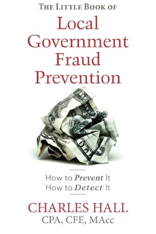 the little book of local government fraud prevention 1st edition charles b. hall 1496048490, 978-1496048493