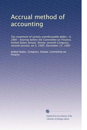 accrual method of accounting 1st edition united states congress senate committee on finance b0039yoeu6