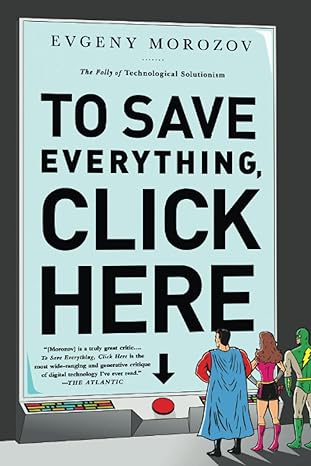 to save everything click here 1st edition evgeny morozov 1610393708, 978-1610393706