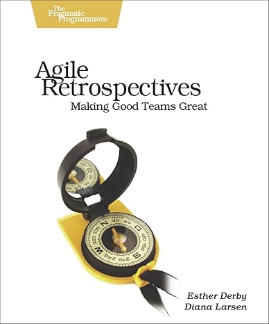 agile retrospectives making good teams great 1st edition esther derby ,diana larsen ,ken schwaber 0977616649,