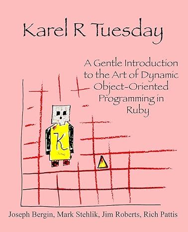 karel r tuesday a gentle introduction to the art of dynamic object oriented programming in ruby 1st edition