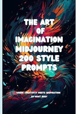 the art of imagination midjourney 200 style prompts 1st edition mint ruby b0c2s71scv, 979-8393056261