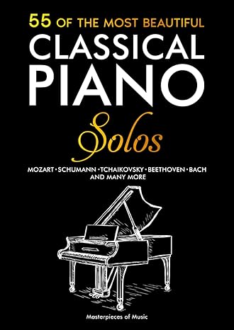 55 of the most beautiful classical piano solos bach beethoven chopin debussy handel mozart satie schubert