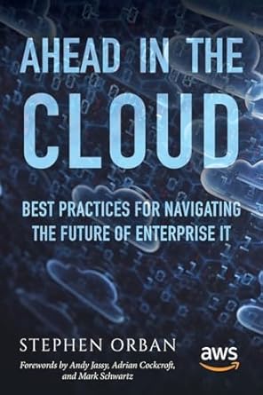 ahead in the cloud best practices for navigating the future of enterprise it 1st edition stephen orban ,andy