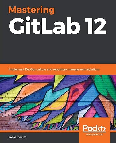 mastering gitlab 12 implement devops culture and repository management solutions 1st edition joost evertse