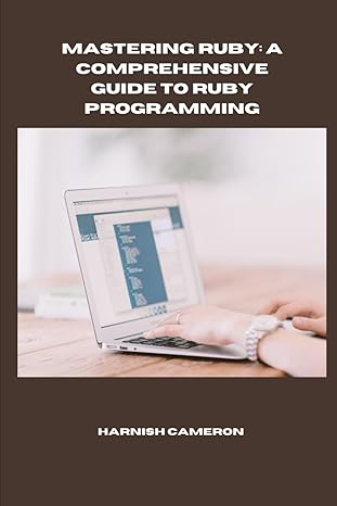 mastering ruby a comprehensive guide to ruby programming 1st edition harnish cameron b0clhc89t4,
