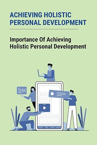 achieving holistic personal development importance of achieving holistic personal development 1st edition