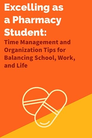 excelling as a pharmacy student time management and organization tips for balancing school work and life 1st