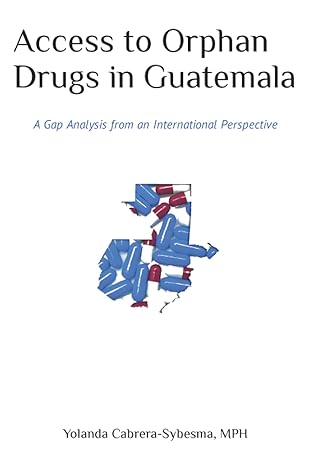 access to orphan drugs in guatemala a gap analysis from an international perspective 1st edition yolanda