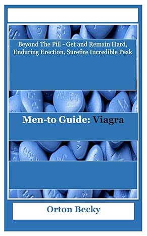 men to guide viagra beyond the pill get and remain hard enduring erection surefire incredible peak 1st