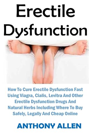 erectile dysfunction how to cure erectile dysfunction fast using viagra cialis levitra and other erectile