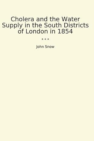 cholera and the water supply in the south districts of london in 1854 1st edition john snow b0cyxv8m61