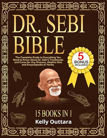 dr sebi bible 15 books in 1 the complete guide to everything you need to know about dr sebis treatments and