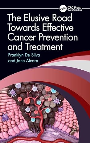 the elusive road towards effective cancer prevention and treatment 1st edition franklyn de silva ,jane alcorn