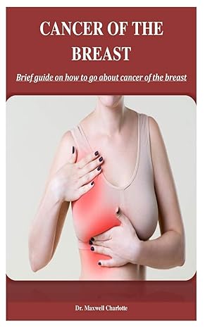 cancer of the breast brief guide on how to go about cancer of the breast 1st edition dr maxwell charlotte