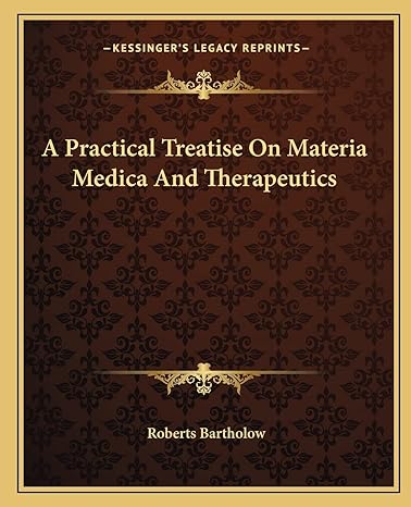 a practical treatise on materia medica and therapeutics 1st edition roberts bartholow 1162780460,