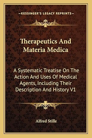 therapeutics and materia medica a systematic treatise on the action and uses of medical agents including