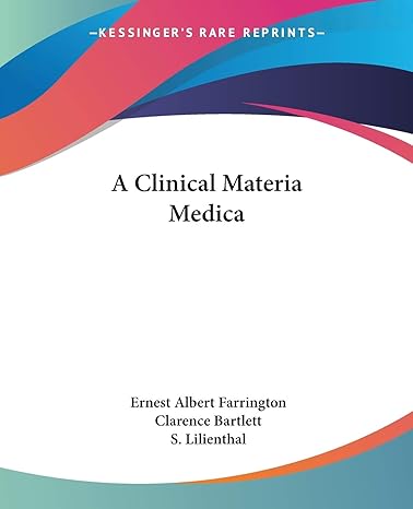 a clinical materia medica 1st edition ernest albert farrington ,clarence bartlett ,s lilienthal 1430498242,