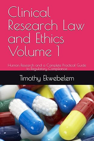 clinical research law and ethics human research and a complete practical guide to regulatory compliance 1st