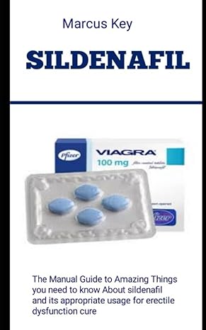 sildenafil the manual guide to amazing things you need to know about sildenafil and its appropriate usage for