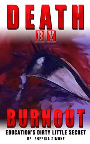 death by burnout educations dirty little secret 1st edition dr sherika simone 107571186x, 978-1075711862