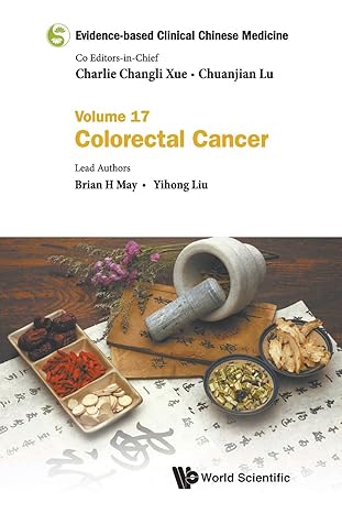 evidence based clinical chinese medicine volume 17 colorectal cancer 1st edition brian h may ,yihong liu