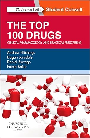 the top 100 drugs clinical pharmacology and practical prescribing 1st edition andrew hitchings bsc mbbs phd