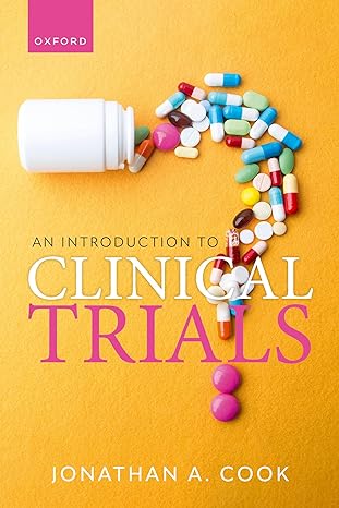 an introduction to clinical trials 1st edition prof jonathan a cook 0198885237, 978-0198885238