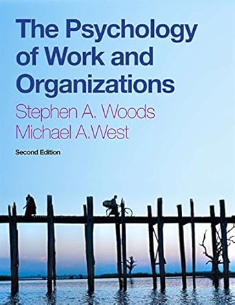 the psychology of work and organizations 1st edition michael a west, stephen a woods 1408072459,