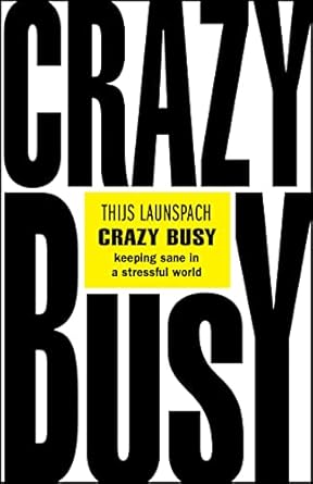 crazy busy keeping sane in a stressful world 1st edition thijs launspach 0857089455, 978-0857089458