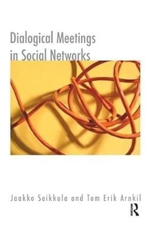 dialogical meetings in social networks 1st edition jaakko seikkula ,tom erik arnkil 185575410x, 978-1855754102