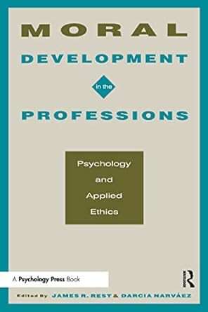 moral development in the professions psychology and applied ethics 1st edition james rest ,darcia narvaez