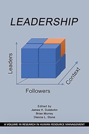 leadership leaders followers and context 1st edition james h dulebohn ,brian murray ,dianna l stone