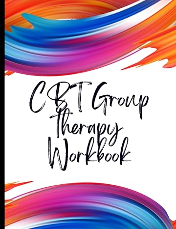 cbt group therapy workbook your guide to free and cbt group therapy workbook deal with stress anxiety and