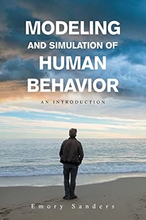 modeling and simulation of human behavior an introduction 1st edition emory sanders 1663230226, 978-1663230225