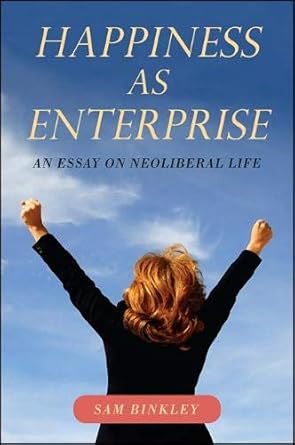 happiness as enterprise an essay on neoliberal life 1st edition sam binkley 1438449844, 978-1438449845