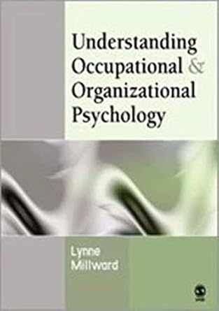 understanding occupational and organizational psychology 1st edition lynne millward 0761941347, 978-0761941347