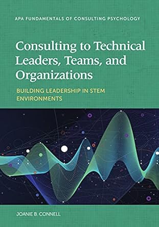 consulting to technical leaders teams and organizations building leadership in stem environments 1st edition