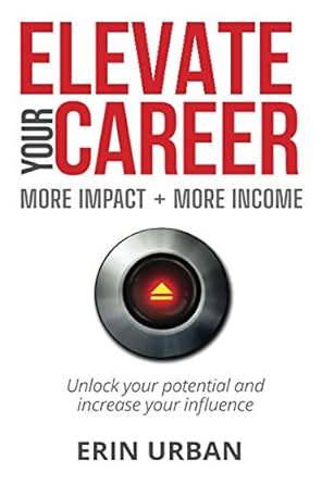 elevate your career more impact + more income 1st edition erin urban 057882082x, 978-0578820828