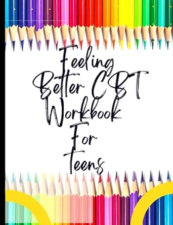 feeling better cbt workbook for teens your guide to feeling better cbt workbook for teens cbt workbook