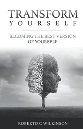 transform yourself becoming the best version of yourself 1st edition roberto c wilkinson b09s1zmm31,