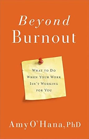 beyond burnout what to do when your work isn t working for you 1st edition amy o'hana 0736980970,