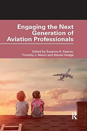 engaging the next generation of aviation professionals 1st edition suzanne k kearns ,timothy j mavin ,steven