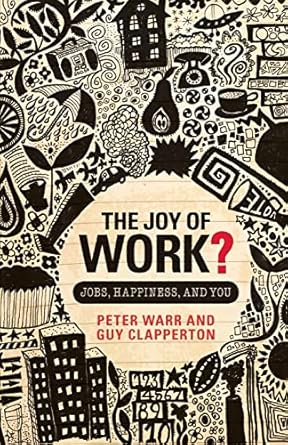 the joy of work jobs happiness and you 1st edition peter warr 0415459664, 978-0415459662