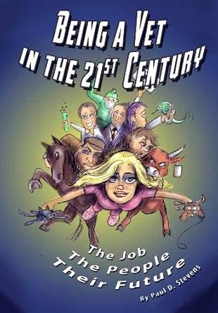 being a vet in the 21st century the job the people their future 1st edition paul d stevens 1999366107,