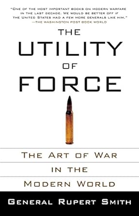 the utility of force the art of war in the modern world 1st edition rupert smith 0307278115, 978-0307278111