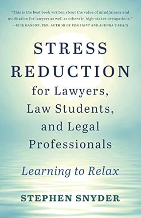 stress reduction for lawyers law students and legal professionals learning to relax 1st edition stephen