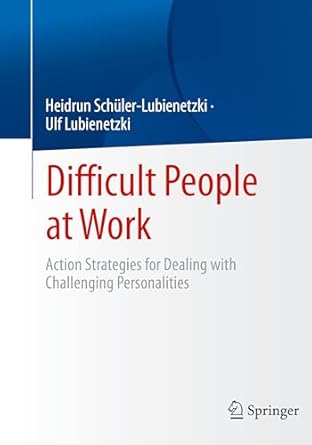 difficult people at work action strategies for dealing with challenging personalities 1st edition heidrun