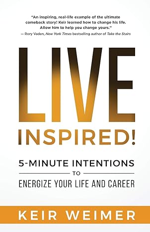 live inspired 5 minute intentions to energize your life and career 1st edition keir weimer 1734253908,